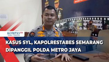 Kasus SYL, Kapolrestabes Semarang Dipanggil Polda Metro Jaya