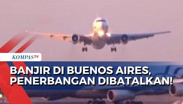 Dilanda Banjir, Penerbangan ke Buenos Aires Argentina Terpaksa Dibatalkan!