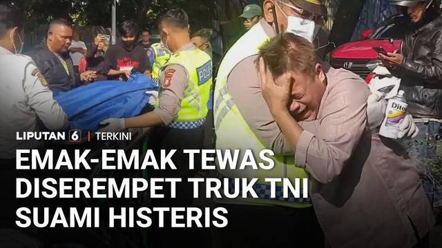 Emak-Emak Tewas Diserempet Iring-Iringan Truk TNI, Suami Histeris | Liputan 6