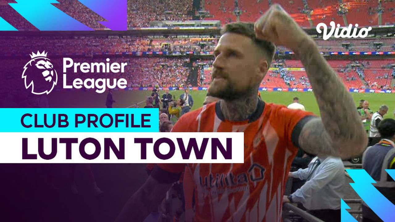 Profil Klub Luton Town Premier League 202324 Vidio