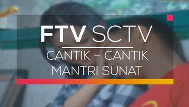 FTV SCTV - Cantik - Cantik Mantri Sunat