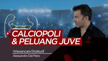 Eksklusif Del Piero, Calciopoli dan Peluang Juve di Liga Champions