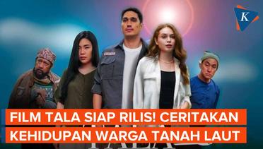 Film TALA, When Love Calls From The Bottom of Borneo Siap Dirilis!