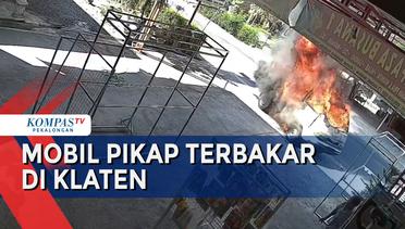 Detik-Detik Mobil Pikap Terbakar di Klaten Terekam CCTV