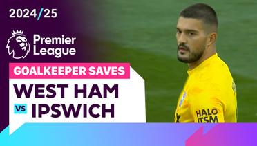 Penyelamatan Kiper | West Ham vs Ipswich | Premier League 2024/25