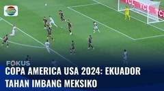 Tahan Imbang Meksiko, Ekuador Lolos Perempat Final Copa Amerika USA 2024 | Fokus