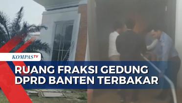 Ruang Fraksi PAN, Gerindra dan Golkar di Gedung DPRD Banten Kebakaran, Penyebab Belum Diketahui