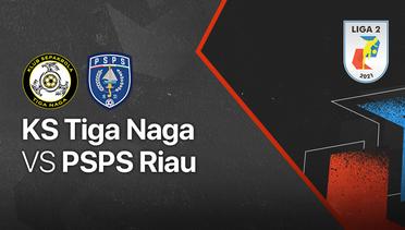 Full Match - KS Tiga Naga vs PSPS Riau | Liga 2 2021/2022