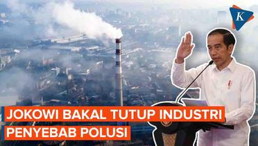 Jokowi Ancam Tutup industri yang Bandel Sebabkan Polusi