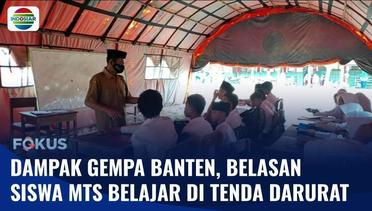 Dampak Gempa Banten, Belasan Siswa MTS Belajar di Tenda Darurat | Fokus
