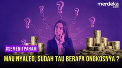 #SemenitPaham - Mau Nyaleg, Ini Kisaran Biayanya