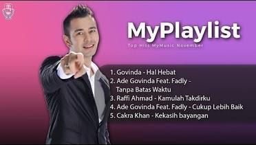 My Playlist - Top Hits MyMusic November #1 / Govinda, Ade Govinda ft. Fadly, Raffi Ahmad, Cakra Khan