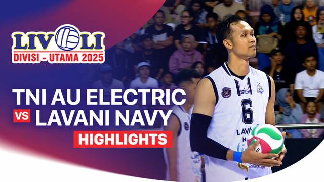 Final Four: TNI AU Electric vs Lavani Navy - Highlight | Livoli Divisi Utama 2025