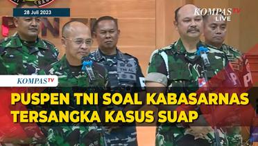 [FULL] Keterangan Puspen TNI Soal Kabasarnas Henri Ditetapkan KPK Tersangka Kasus Suap