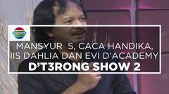 D'T3rong Show - Mansyur S, Caca Handika, Iis Dahlia dan Evi D'academy