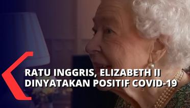Ratu Elizabeth Positif Covid-19, Pihak Istana Nyatakan Ratu Sudah Dapat Vaksin Dua Dosis & Booster