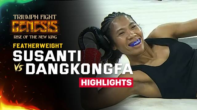 Susanti Ndapataka vs Dangkongfa - Highlight | Triumph Fight Genesis Rise Of The New King