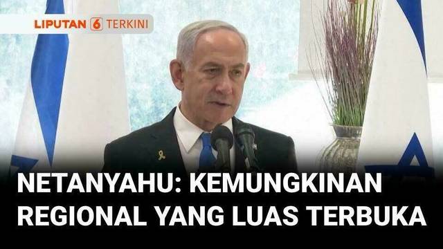 Netanyahu Sebut Ada Kemungkinan Regional yang Luas Setelah Gencatan Senjata Israel-Iran | Liputan 6