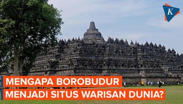 Alasan UNESCO Menetapkan Borobudur sebagai Situs Warisan Dunia