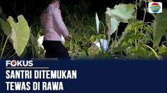 Santri Hilang Lima Hari Ditemukan Meninggal Dunia di Rawa-rawa, Polisi Selidiki Penyebab Kematian | Fokus