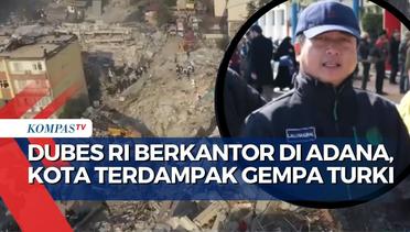 Dubes Indonesia untuk Turki Berkantor di Adana untuk Koordinasi Bantuan
