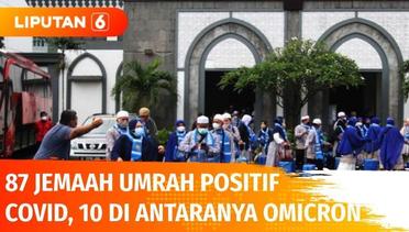 87 Jemaah Umrah Asal Indonesia Covid-19, 10 di Antaranya Terdapat Omicron! | Liputan 6