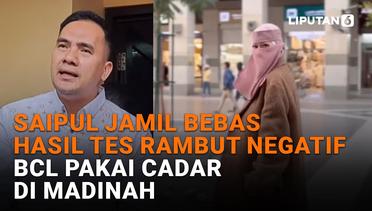 Saipul Jamil Bebas Hasil Tes Rambut Negatif, BCL Pakai Cadar di Madinah