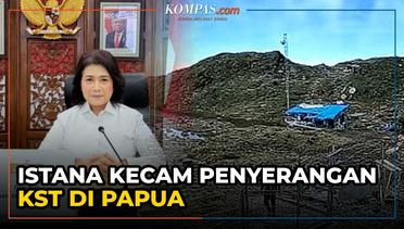 Istana Kecam Penyerangan KST yang Tewaskan 8 Orang di Papua
