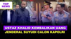 Ngaku Jadi Korban, Ustaz Khalid Kembalikan Uang ke KPK | Komjen Suyudi Calon Kuat Kapolri