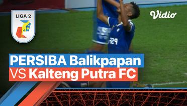 Mini Match - PERSIBA Balikpapan vs Kalteng Putra FC | Liga 2 2022/23