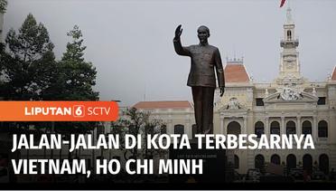 Serunya Jalan-jalan di Ho Chi Minh, Kota Terbesarnya Vietnam yang Mirip Jakarta! | Liputan 6