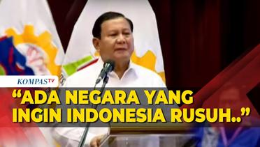 Prabowo: Setiap 5 Tahun Pasti Ada Negara yang Berharap Indonesia Rusuh