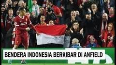 BANGGA!! Ternyata Orang Ini Yang Mengibarkan Bendera Indonesia di Anfield