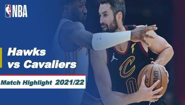 Match Highlight | Atalanta Hawks vs Cleveland Cavaliers | NBA Regular Season 2021/22