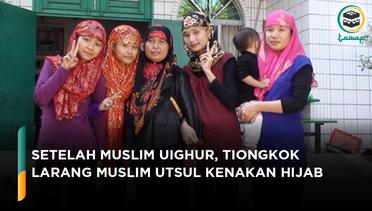 Tiongkok Larang Muslim Utsul Kenakan Hijab di Sekolah