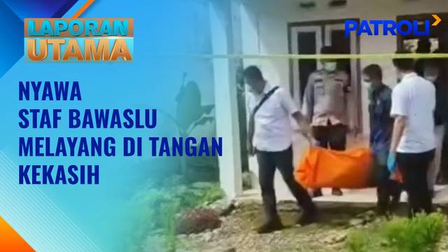Laporan Utama: Nyawa Staf Bawaslu Melayang di Tangan Kekasih | Patroli