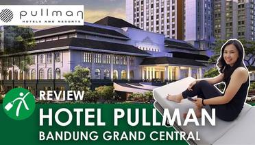 Review Hotel Pullman Bandung Grand Central, Super Mewah!