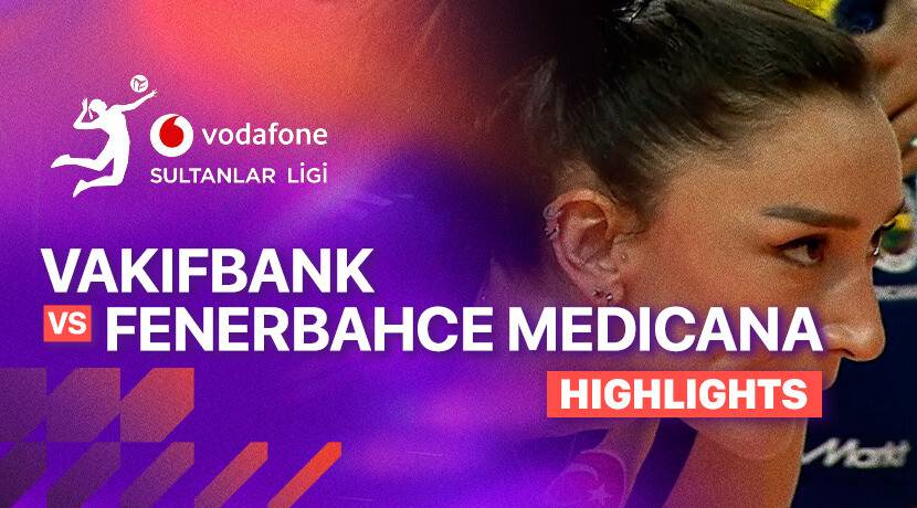 Vakifbank vs Fenerbahce Medicana Woman