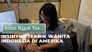 Susah Nggak Ya: Insinyur Teknik Wanita Indonesia di Amerika