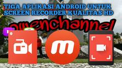 Rekomendasi!!! 3 Aplikasi android untuk Screen Recorder kualitas HD yang layak dicoba