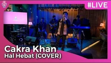 Hal Hebat - Cakra Khan (Cover) | Launching ‘Kepada Hati’