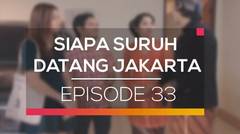 Siapa Suruh Datang Jakarta - Episode 33