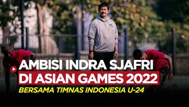 Ambisi Indra Sjafri Bawa Timnas Indonesia U-24 Lebih Baik dari Asian Games Edisi Sebelumnya