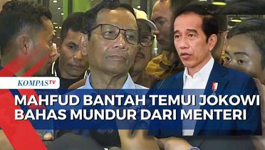 Mahfud Bantah Temui Jokowi Bahas Mundur dari Menteri Kemenko Polhukam, Begini Kata Istana