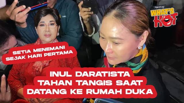 Sambil Tahan Tangis Saat Datang Ke Rumah Duka, Inul Daratista Temani Titiek Puspa Sejak Hari Pertama
