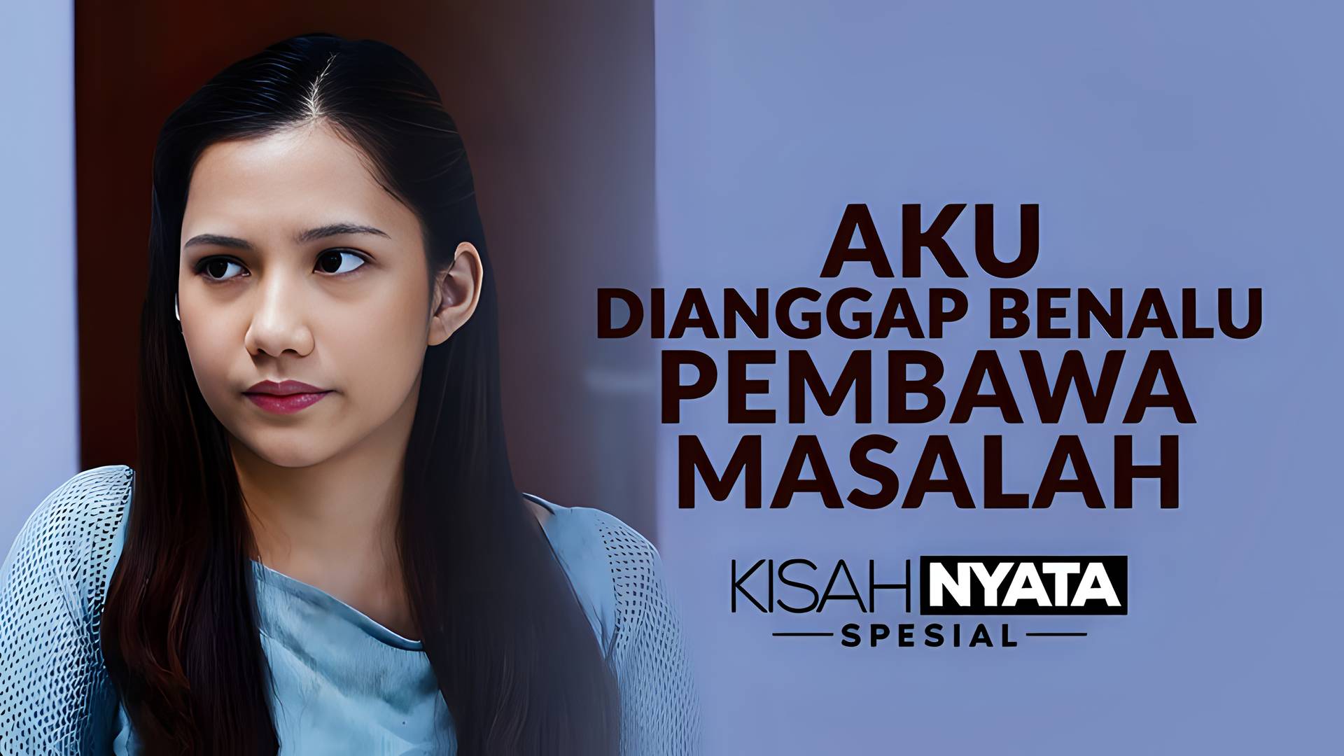 Aku Dianggap Benalu Pembawa Masalah