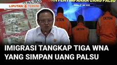 Imigrasi Tangkap Tiga WNA Yang Simpan Uang Dolar Palsu | Liputan 6