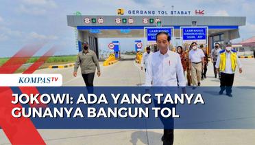 Jokowi: Ada yang Tanya Apa Gunanya Bangun Jalan Tol?