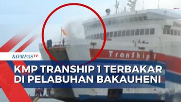 KMP Tranship 1 Terbakar saat Masuki Pelabuhan Bakauheni, Penumpang Panik