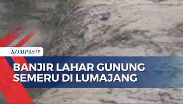 Detik-Detik Banjir Lahar Gunung Semeru Terjang Aliran Sungai Besuk Lanang
